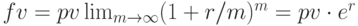 fv=pv \lim_{m \to \infty}(1+r/m)^m=pv\cdot e^r