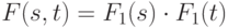 F(s, t) = F_1(s) \cdot F_1(t)