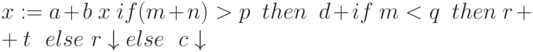 x := a + b \ x \ if (m+n) > p \ \ then \ \ d + if  \ m < q \ \ then \ r + t \ \ else \ r \downarrow  else \ \ c \downarrow