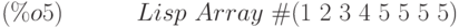 Lisp\  Array\  \#(1\  2\  3\  4\  5\  5\  5\  5)\leqno{(\%o5) }