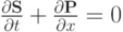 $ \frac{{\partial}{\mathbf{S}}}{{\partial}t} + \frac{{\partial}{\mathbf{P}}}{{\partial}x} = 0  $