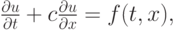 $ \frac{{\partial}u}{{\partial}t} + c \frac{{\partial}u}{{\partial
x}} = f({t , x}),   $