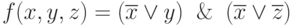 f(x,y,z)= (\overline{x}  \vee  y) \And (\overline{x}  \vee \overline{z} )