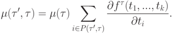 \mu (\tau ',\tau ) = \mu (\tau )\sum\limits_{i \in P(\tau ',\tau )}{\frac{{\partial f^\tau  (t_1 ,...,t_k )}}{{\partial t_i }}}
.