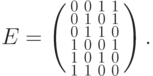 E=\left(\smallmatrix  0&0&1&1\\ 
0&1&0&1\\0&1&1&0\\1&0&0&1\\1&0&1&0\\1&1&0&0
   \endsmallmatrix\right).