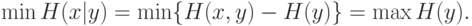 \min H(x|y)=\min \{H(x,y)-H(y)\}=\max H(y).