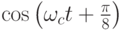 \cos\left(\omega_ct+\frac{\pi}{8}\right)