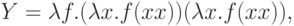 Y = \lambda f.(\lambda x.f(xx))(\lambda x.f(xx)),