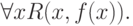 \eq*{
\forall x R(x, f(x)).
}