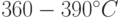 360-390^{\circ}C