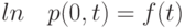 ln \quad p(0, t) =f(t) 