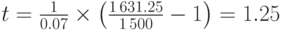 t=\frac{1}{0.07}\times\left({1\,631.25\over{1\,500}}-1\right)=1.25