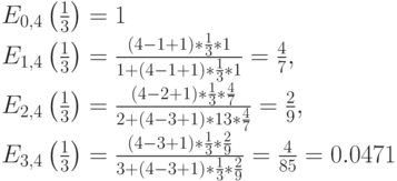 E_{0,4}\left (\frac 13 \right)=1\\
E_{1,4}\left (\frac 13 \right)=\frac{(4-1+1)*\frac 13*1}{1+(4-1+1)*\frac 13*1}=\frac 47,\\
E_{2,4}\left (\frac 13 \right)=\frac{(4-2+1)*\frac 13*\frac 47}{2+(4-3+1)*\fac 13 *\frac 47}=\frac 29,\\
E_{3,4}\left (\frac 13 \right)=\frac{(4-3+1)*\frac 13*\frac 29}{3+(4-3+1)*\frac 13 *\frac 29}=\frac{4}{85}=0.0471