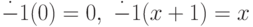 \dot{-} 1(0)=0,\ \dot{-} 1(x+1)=x