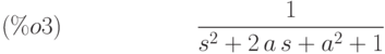 \frac{1}{{s}^{2}+2\,a\,s+{a}^{2}+1}\leqno{(\%o3) }