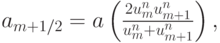 $  a_{m + 1/2} = a \left({\frac{{2u_m^{n}u_{m + 1}^{n}}}{{u_m^{n} + u_{m + 1}^{n}}}}\right),  $