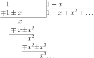 \arraycolsep=0pt
\begin{array}{rrrrl}
1 &&&&\multicolumn{1}{|l}{1-x}\\
\cline{5-5}
\mp1&{}\pm x &&&  \multicolumn{1}{|l}{1+x+x^2+\ldots}\\
\cline{1-4} & x \\
&{}\mp x &\pm x^2\\
\cline{2-3}
&& x^2\\
&& \mp x^2&\pm x^3\\
\cline{3-4}
&&& x^3\hbox to 0pt{\ldots\hss}
\end{array}