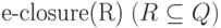 \text{e-closure(R)} \; (R \subseteq Q)