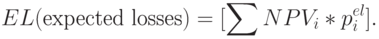 EL (\text{expected losses}) =   [\sum NP V_{i}*p_{i}^{el}].