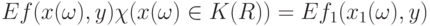 Ef(x(\omega),y) \chi(x(\omega) \in K(R))=Ef_1(x_1(\omega), y)