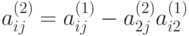 a_{ij}^{(2)}=a_{ij}^{(1)}-a^{(2)}_{2j}a_{i2}^{(1)}