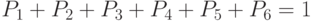 P_{1}+ P_{2}+ P_{3}+ P_{4}+ P_5+P_6=1