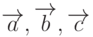 \overrightarrow{a}, \overrightarrow{b}, \overrightarrow{c}