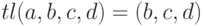 tl (a, b, c, d) = (b, c, d)