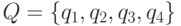 Q = \{q_{1}, q_{2}, q_{3}, q_{4}\}