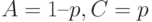 A=1–p,C=p