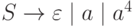 S \rightarrow \varepsilon \mid a \mid a^4