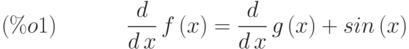 \frac{d}{d\,x}\,f\left( x\right) =\frac{d}{d\,x}\,g\left( x\right) +sin\left( x\right) \leqno{(\%o1) }