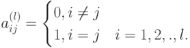 a_{ij}^{(l)} = 
\begin{cases}
0, i \neq j \\
1, i = j &i=1,2,.,l.
\end{cases}