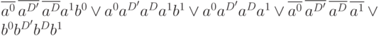  \overline{a^0}\, \overline{a^{D^\prime}} \,\overline{a^D}a^1b^0 \vee a^0a^{D^\prime}a^Da^1b^1 \vee a^0 a^{D^\prime}a^Da^1 \vee \overline{a^0} \,\overline{a^{D^\prime}}\,\overline{a^D}\,\overline{a^1} \vee b^0b^{D^\prime}b^Db^1