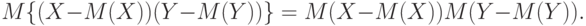 M\{(X-M(X))(Y-M(Y))\}= M(X-M(X))M(Y-M(Y)).