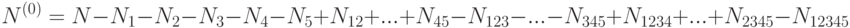 N^{(0)}  = N - N_1  - N_2  - N_3  - N_4  - N_5  + N_{12}  + ... + N_{45}  - N_{123}  - ... - N_{345}  + N_{1234}  + ... + N_{2345}  - N_{12345}