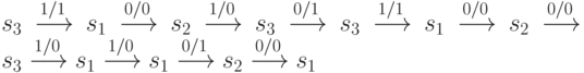 s_3 \xrightarrow {1/1} s_1 \xrightarrow {0/0} s_2 \xrightarrow {1/0}s_3 \xrightarrow {0/1} s_3 \xrightarrow {1/1} s_1 \xrightarrow {0/0} s_2 \xrightarrow {0/0} s_3 \xrightarrow {1/0} s_1 \xrightarrow {1/0} s_1 \xrightarrow {0/1} s_2 \xrightarrow {0/0} s_1