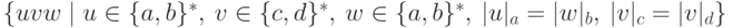 \{ u v w \mid u \in \{a,b\}^* ,\ v \in \{c,d\}^* ,\ w \in \{a,b\}^* ,\ | u |_a = | w |_b ,\ | v |_c = | v |_d \}