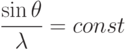 \frac{\sin\theta}{\lambda}=const