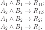\begin{array}{l}
A_{1}\wedge  B_{1} \to  R_{11};\\
A_{2}\wedge  B_{2} \to  R_{12};\\
A_{1}\wedge  B_{2} \to  R_{2};\\
A_{2}\wedge  B_{1} \to  R_{3}.\end{array}