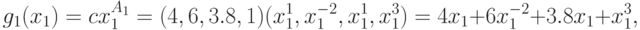 g_{1}(x_1) = c x_{1}^{A_1} = %
(4, 6, 3.8, 1) (x_{1}^{1}, x_{1}^{-2}, x_{1}^{1}, x_{1}^{3}) = 4 x_{1}+6 x_{1}^{-2} +
3.8 x_{1}+x_{1}^{3},