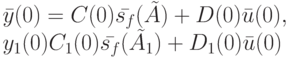 \bar y(0)=C(0) \bar {s_f}(\tilde A)+D(0) \bar u(0),\\
y_1(0)C_1(0) \bar {s_f}(\tilde {A_1})+D_1(0) \bar u(0)