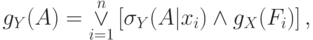 g_Y (A) = \mathop  \vee \limits_{i = 1}^n \left[ {\sigma _Y
(A|x_i ) \wedge g_X (F_i )} \right],