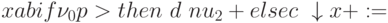 xab if \nu _{0}p > then \ d\ nu _{2} + else c \ \downarrow  x + :=