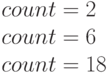 count=2\\
count=6\\
count=18