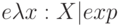 e \triangled \lambda x: X| exp
