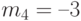 m_{4} = –3