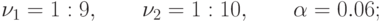 \nu_1 = 1 : 9,\qquad \nu_2 = 1:10,\qquad\alpha = 0.06;