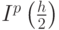 $  I^{p} \left({\frac{h}{2}}\right)  $