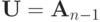 \mathbf{U} = {\mathbf{A}}_{n - 1}